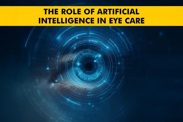 The Role of Artificial Intelligence in Eye Care